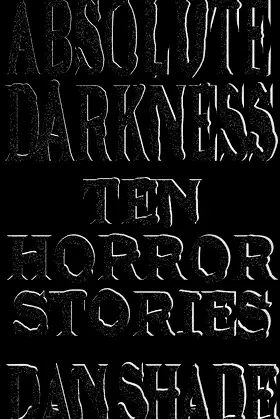 Absolute Darkness: Ten Horror Stories poster
