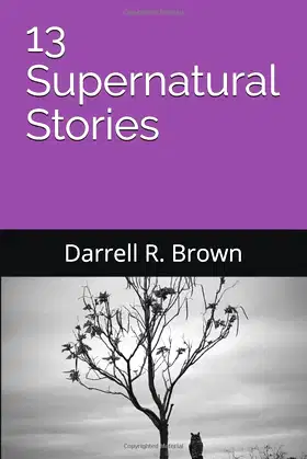 13 Supernatural Stories (The Collected Works of Darrell R. Brown) poster