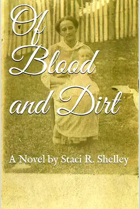 Of Blood and Dirt: A Novel by Staci R. Shelley poster