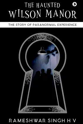 The Haunted Wilson Manor: The Story of Paranormal Experience poster