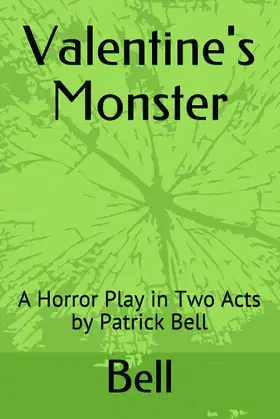 Valentine's Monster: A Horror Play in Two Acts by Patrick Bell poster