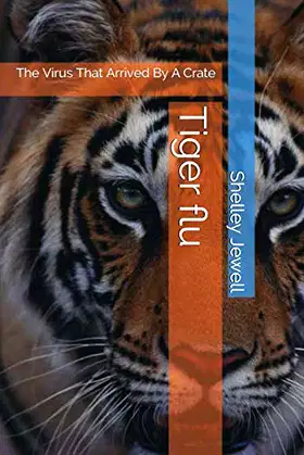 Tiger flu: The Virus That Arrived By A Crate (1) poster