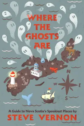 Where the Ghosts Are: A Guide to Nova Scotia's Spookiest Places poster