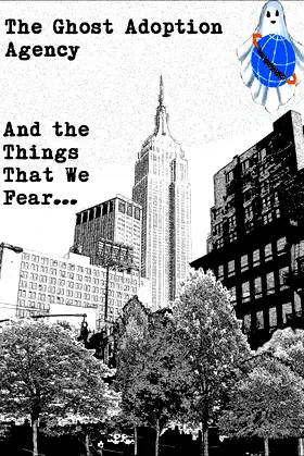 The Ghost Adoption Agency:: And the Things That We Fear... poster