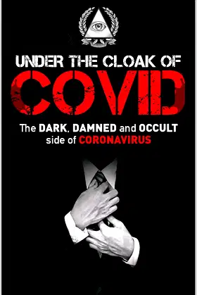 UNDER THE CLOAK OF COVID: The DARK, DAMNED and OCCULT side of CORONAVIRUS poster