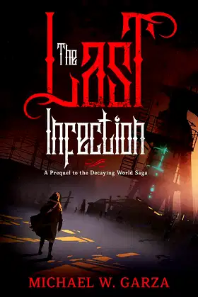 The Last Infection: A Prequel to the Decaying World Saga poster