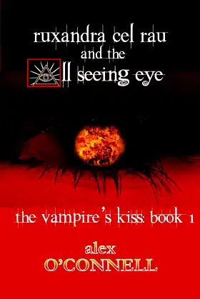 Ruxandra cel Rău and the All Seeing Eye (The Vampire’s Kiss Book 1) poster