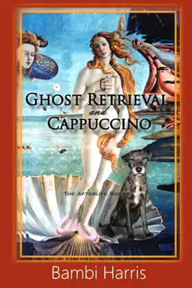Ghost Retrieval and Cappuccino: The Afterlife Series Book 2 poster