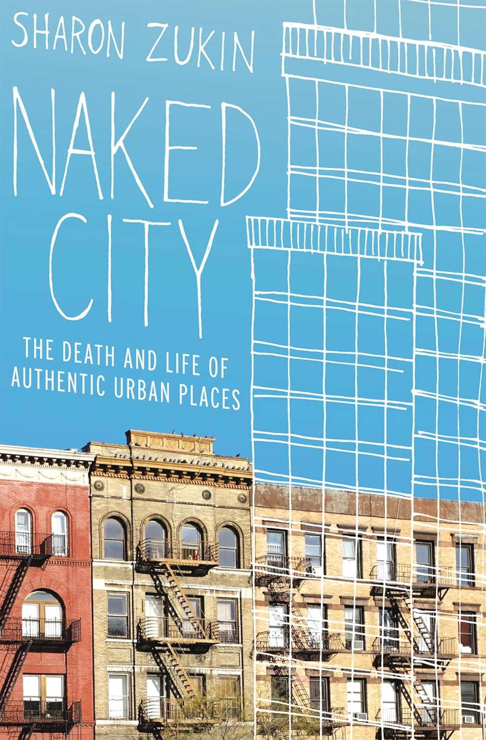 Naked City: The Death and Life of Authentic Urban Places poster