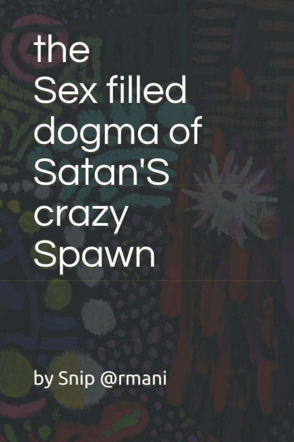 the Sex filled dogma of Satan'S crazy Spawn poster