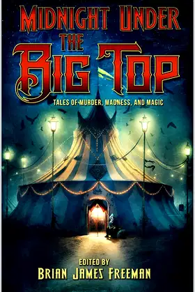 Midnight Under the Big Top: Tales of Madness, Murder, and Magic poster