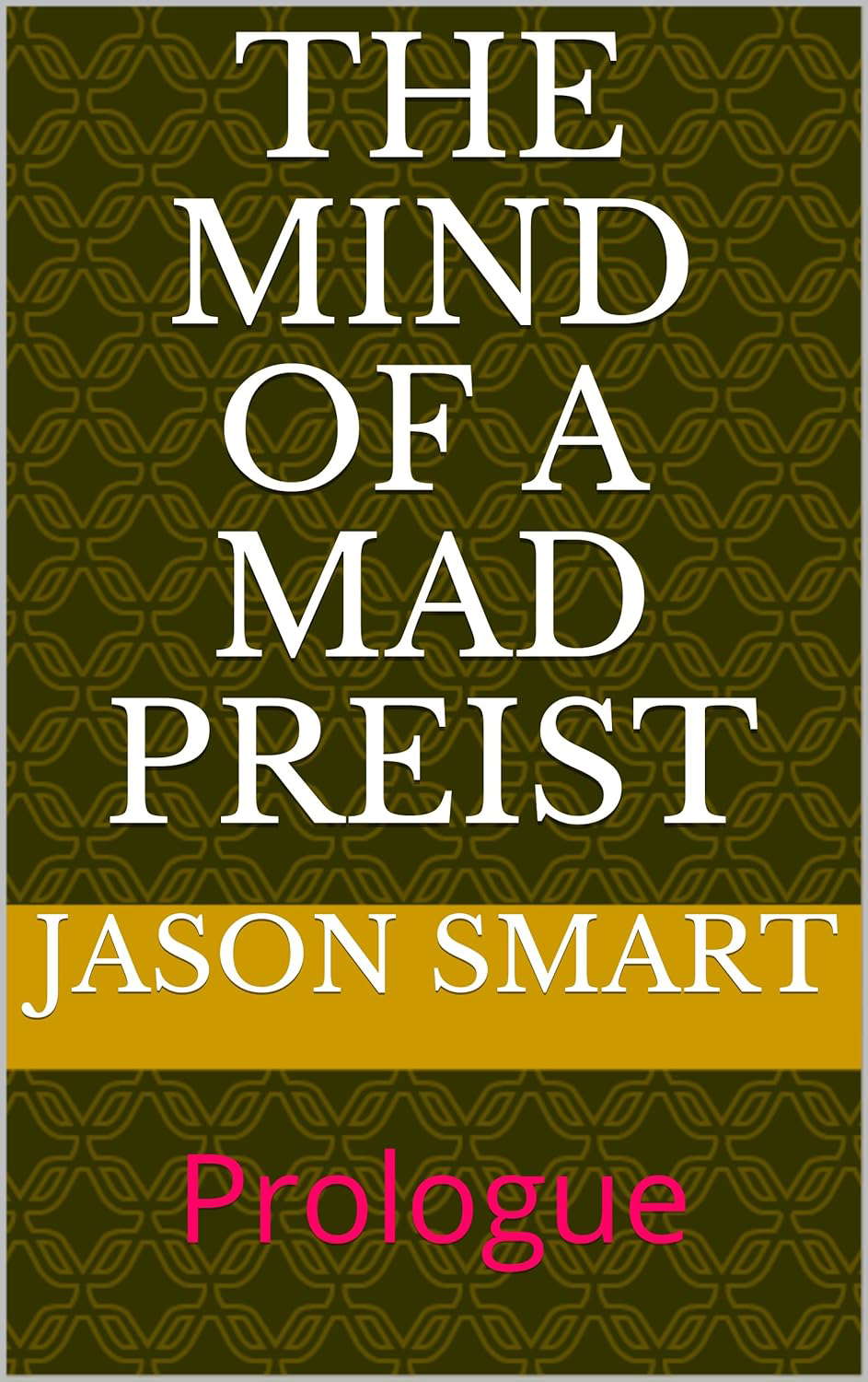 The mind of a mad preist: Prologue (The mind of a mad priest Book 1) poster