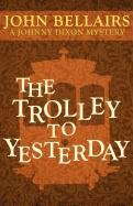 The Trolley to Yesterday (A Johnny Dixon Mystery: Book Six) poster