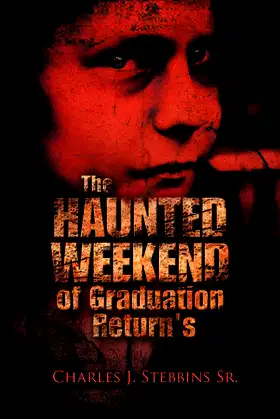 The Haunted Weekend Of Graduation Return's: Ten Years Later poster