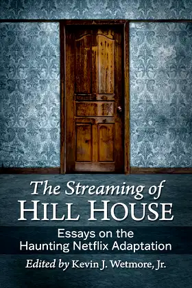 The Streaming of Hill House: Essays on the Haunting Netflix Adaptation poster