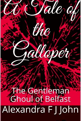 A Tale of the Galloper: The Gentleman Ghoul of Belfast poster
