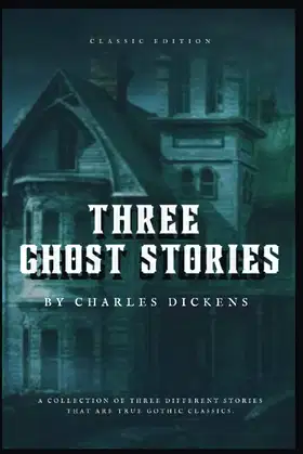 Three Ghost Stories : Charles Dickens: With Original Illustration poster