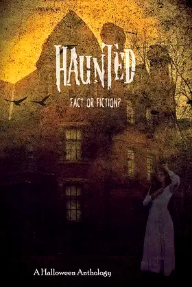 Haunted: Fact or Fiction (A Halloween Anthology Book 1) poster
