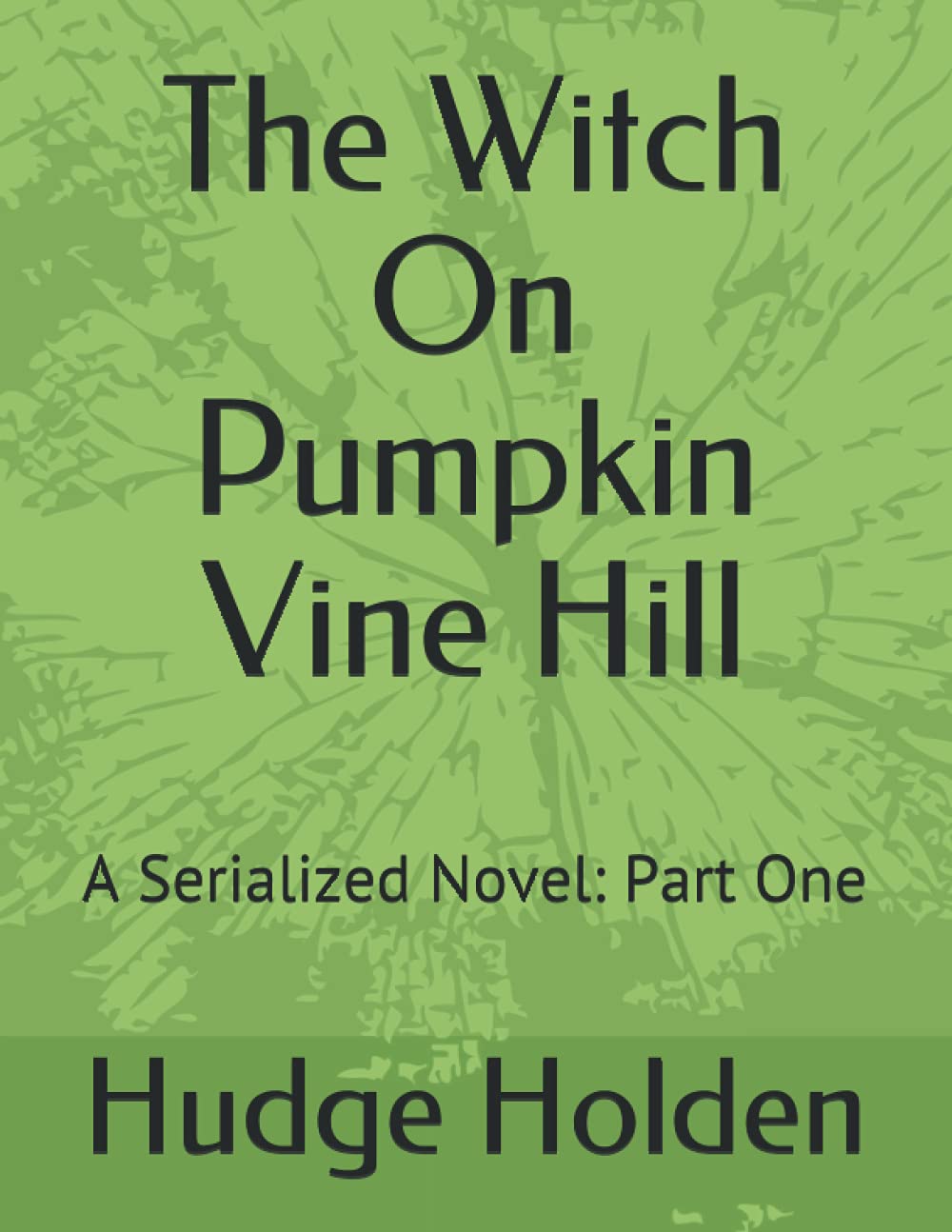 The Witch On Pumpkin Vine Hill: A Serialized Novel: Parts One & Two poster