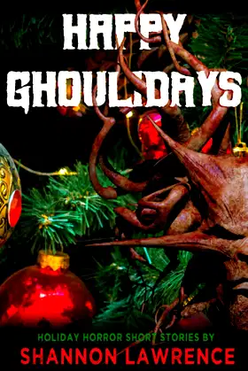 Happy Ghoulidays: A Collection of Holiday Horror Short Stories poster