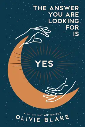 The Answer You Are Looking For Is Yes: A Witch Way Anthology poster