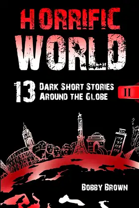 Horrific World: Book II: 13 Dark Short Stories Around the Globe poster