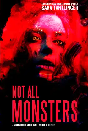 NOT ALL MONSTERS: A Strangehouse Anthology by Women of Horror poster