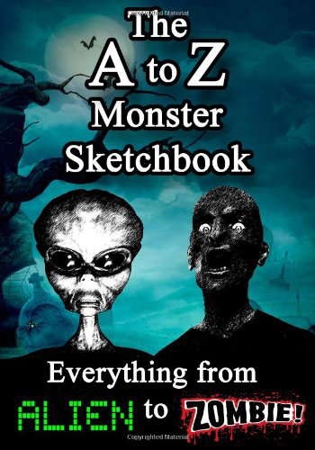 The A to Z Monster Sketchbook: Everything from Alien to Zombie poster