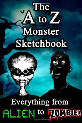 The A to Z Monster Sketchbook: Everything from Alien to Zombie poster