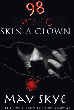 98 Ways to Skin a Clown (Girl Clown Hatchet Short Story) poster