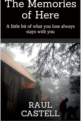 The Memories of Here: A little bit of what you lose always stays with you poster
