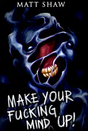 Make Your Fucking Mind Up: A Choose Your Own Horror poster