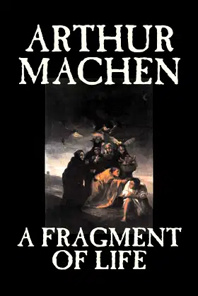 A Fragment of Life by Arthur Machen, Fiction, Classics, Literary, Fantasy poster