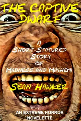 The Captive Dwarf: A Short-Statured Story of Madness and Mayhem! poster