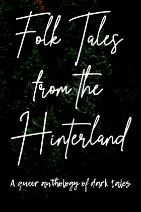 Folk Tales from the Hinterland: A queer anthology of dark tales poster