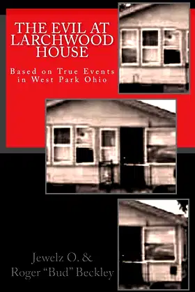 The Evil at Larchwood House: Based on True Events in West Park Ohio poster