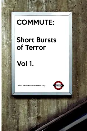 Commute: Short Bursts of Terror Volume 1: Presented by Sanitarium Press poster