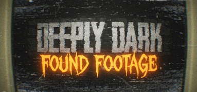Deeply Dark: Found Footage capsule