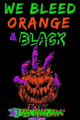 We Bleed Orange & Black: 31 Fun-sized Tales for Halloween poster