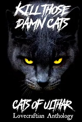 Kill Those Damn Cats - Cats of Ulthar Lovecraftian Anthology poster