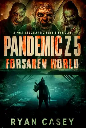 Pandemic Z 5: Forsaken World: A Post Apocalyptic Zombie Thriller poster
