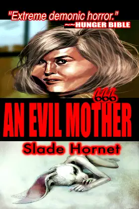 AN EVIL MOTHER (A Tale of Horror) by Slade Hornet: EXTREME HORROR Demonic poster