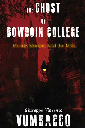 The Ghost of Bowdoin College: Money. Murder. And the Mob. poster