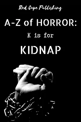 K is for Kidnap (A to Z of Horror Book 11) poster