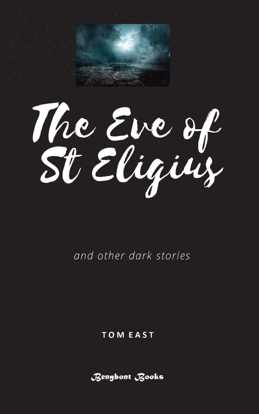 The Eve of St Eligius: Dark Stories from Tom East poster