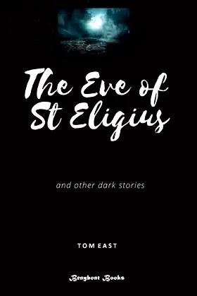 The Eve of St Eligius: Dark Stories from Tom East poster