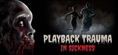 Playback Trauma®: In Sickness capsule