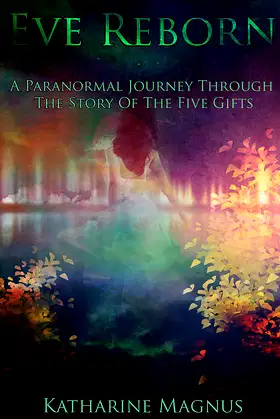 Eve Reborn: A Paranormal Journey Through The Story Of The Five Gifts poster