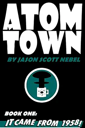 Atom Town Book 1: It Came from 1958!: poster