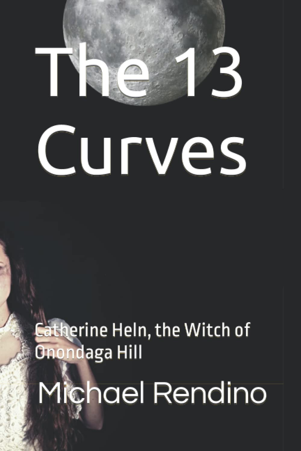 The 13 Curves: Catherine Heln, the Witch of Onondaga Hill poster